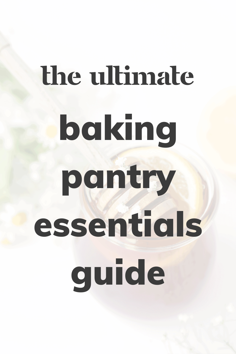 The Ultimate Baking Pantry Essentials Guide