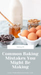 Various baking ingredients with text that reads 'Common Baking Mistakes You Might Be Making'