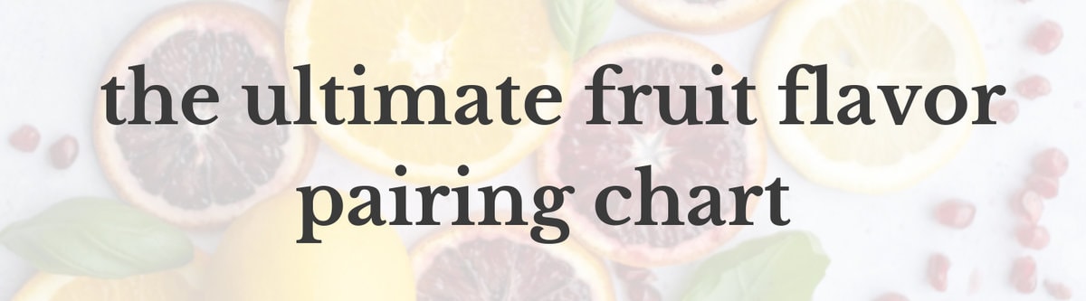 Flatlay of citrus fruit with text that reads 'the ultimate fruit flavor pairing chart'